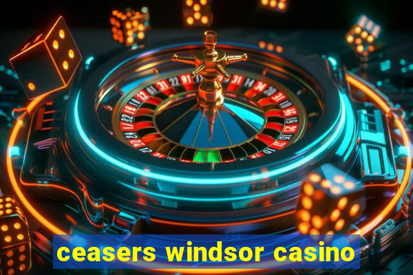 ceasers windsor casino