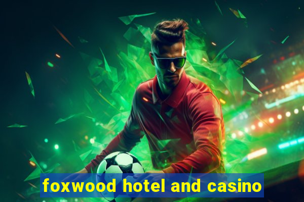 foxwood hotel and casino