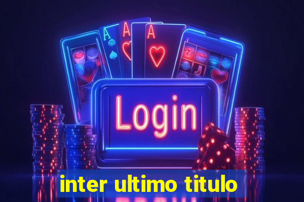 inter ultimo titulo