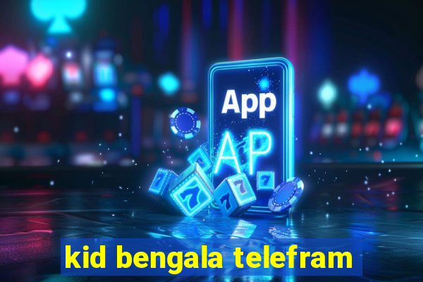 kid bengala telefram