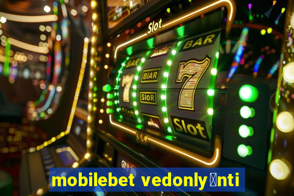 mobilebet vedonly枚nti