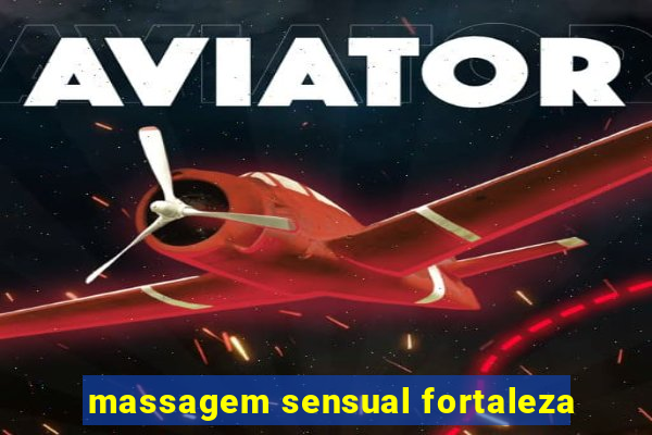 massagem sensual fortaleza