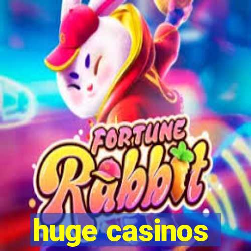 huge casinos