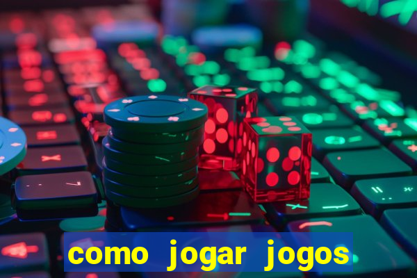 como jogar jogos de azar