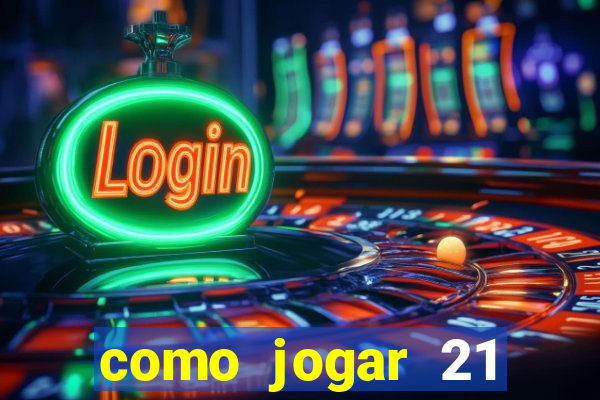 como jogar 21 contando cartas