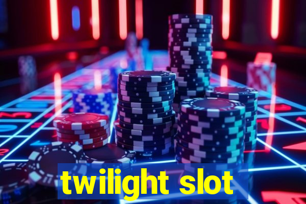 twilight slot