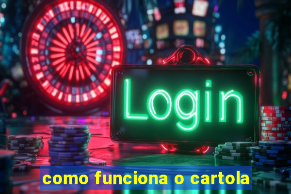 como funciona o cartola