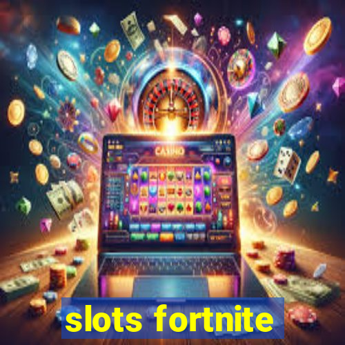 slots fortnite