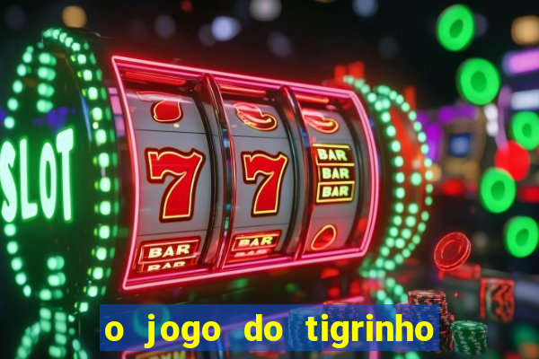 o jogo do tigrinho é confiável