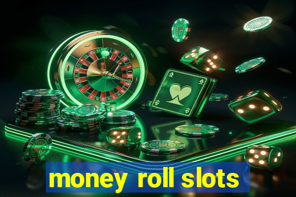 money roll slots