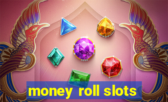 money roll slots