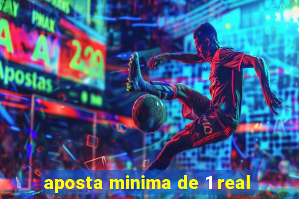 aposta minima de 1 real