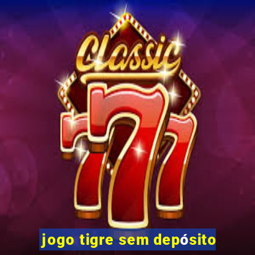 jogo tigre sem depósito