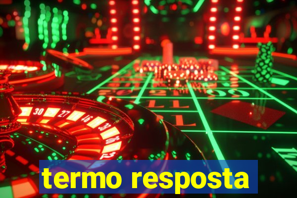 termo resposta