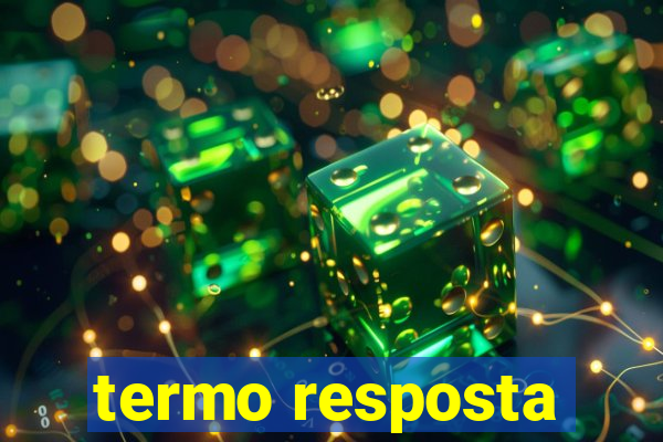 termo resposta