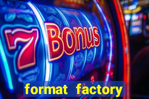 format factory windows 7