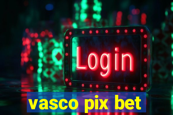 vasco pix bet