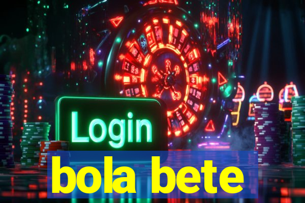 bola bete