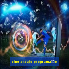 cine araujo programa莽茫o