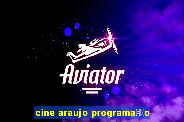 cine araujo programa莽茫o