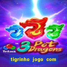 tigrinho jogo com bonus gratis