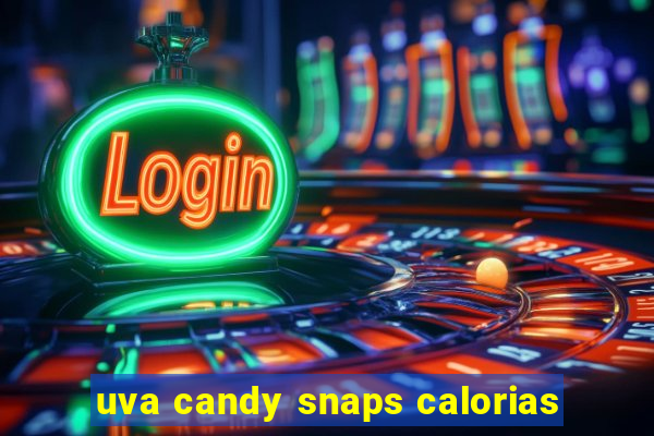 uva candy snaps calorias