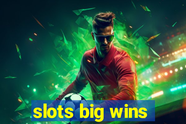 slots big wins