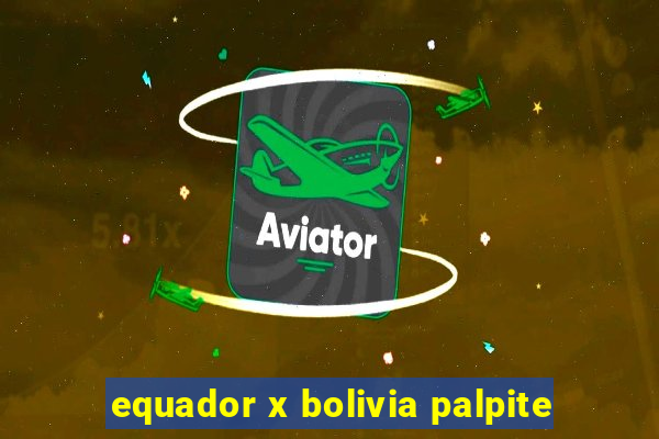 equador x bolivia palpite