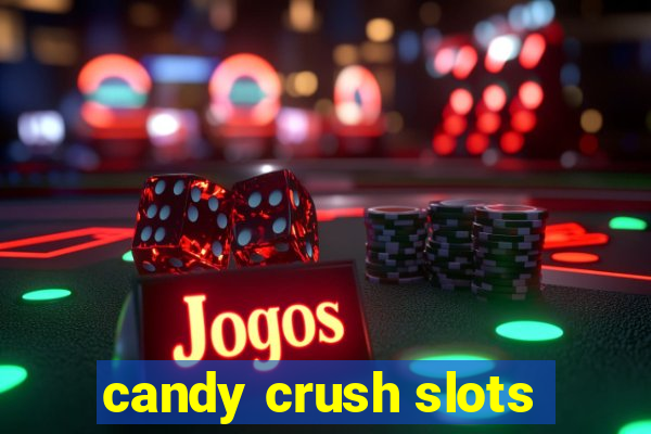 candy crush slots