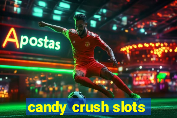 candy crush slots