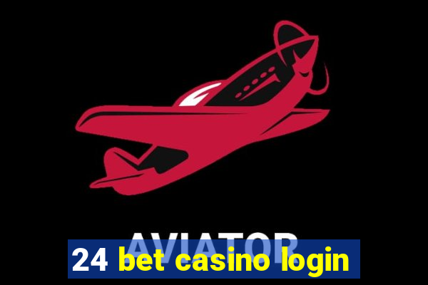 24 bet casino login