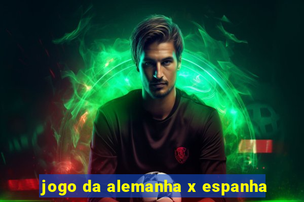 jogo da alemanha x espanha