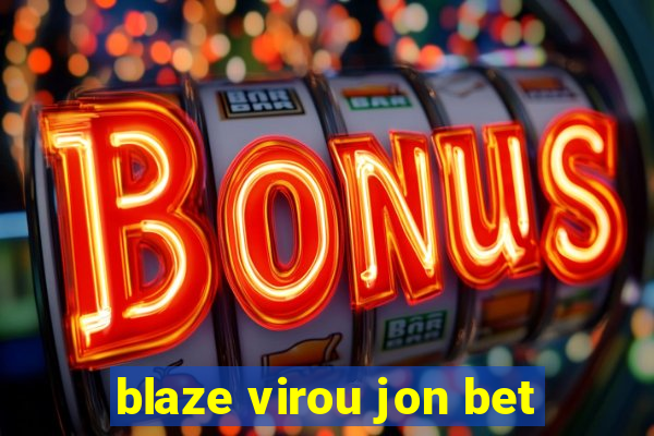 blaze virou jon bet