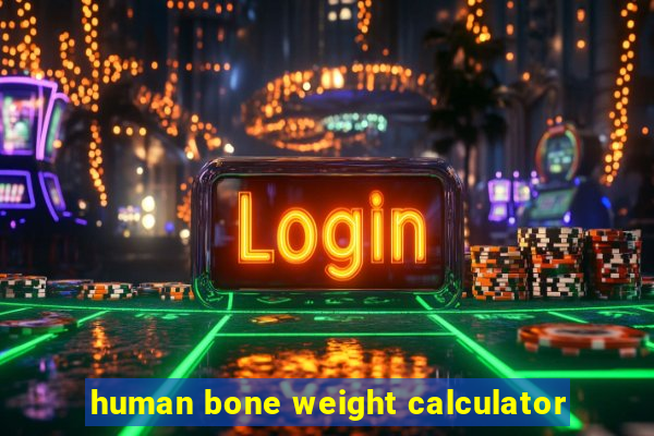 human bone weight calculator