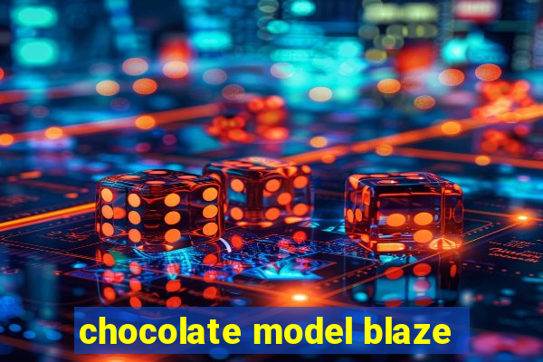 chocolate model blaze