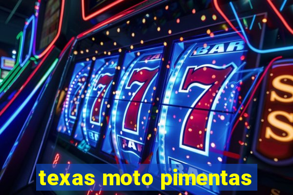 texas moto pimentas