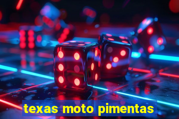 texas moto pimentas