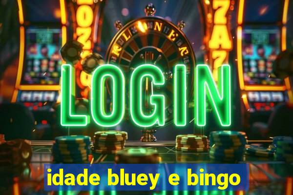 idade bluey e bingo