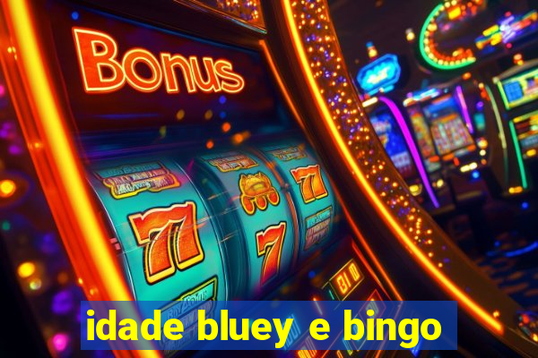 idade bluey e bingo