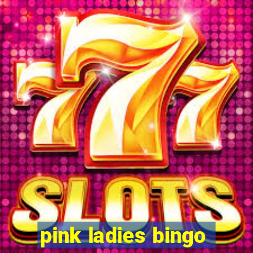 pink ladies bingo