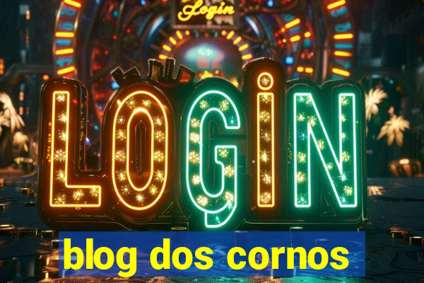 blog dos cornos