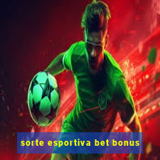 sorte esportiva bet bonus