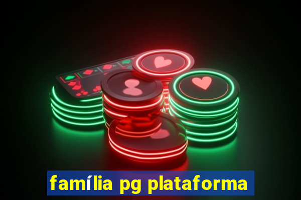 família pg plataforma