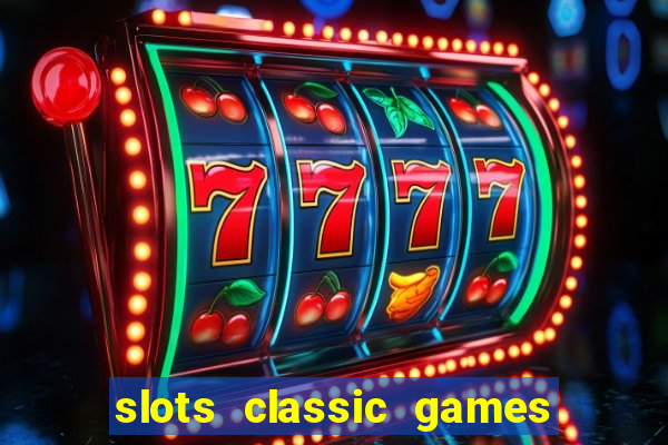 slots classic games free e5fikc