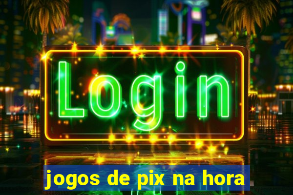 jogos de pix na hora