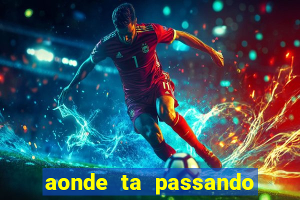 aonde ta passando o jogo do real