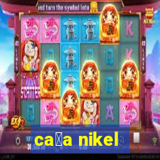 ca莽a nikel