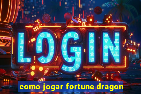 como jogar fortune dragon