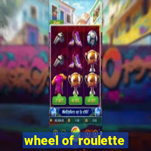 wheel of roulette