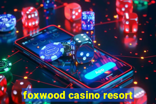 foxwood casino resort